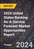 2024 United States Banking-As-A-Service Forecast (2025-2030 Outlook)-Market Opportunities Report- Product Image