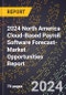 2024 North America Cloud-Based Payroll Software Forecast (2025-2030 Outlook)-Market Opportunities Report - Product Image