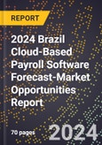 2024 Brazil Cloud-Based Payroll Software Forecast (2025-2030 Outlook)-Market Opportunities Report- Product Image
