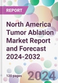 North America Tumor Ablation Market Report and Forecast 2024-2032- Product Image