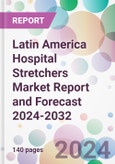 Latin America Hospital Stretchers Market Report and Forecast 2024-2032- Product Image