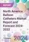 North America Balloon Catheters Market Report and Forecast 2024-2032 - Product Thumbnail Image