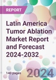 Latin America Tumor Ablation Market Report and Forecast 2024-2032- Product Image