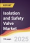 Isolation and Safety Valve Market Report: Trends, Forecast and Competitive Analysis to 2031 - Product Image