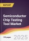 Semiconductor Chip Testing Tool Market Report: Trends, Forecast and Competitive Analysis to 2031 - Product Thumbnail Image