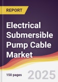 Electrical Submersible Pump Cable Market Report: Trends, Forecast and Competitive Analysis to 2031- Product Image