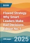 Flawed Strategy. Why Smart Leaders Make Bad Decisions. Edition No. 1 - Product Thumbnail Image