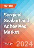 Surgical Sealant and Adhesives - Market Insights, Competitive Landscape, and Market Forecast - 2030- Product Image