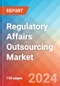 Regulatory Affairs Outsourcing - Market Insights, Competitive Landscape, and Market Forecast - 2030 - Product Image
