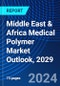 Middle East & Africa Medical Polymer Market Outlook, 2029 - Product Thumbnail Image