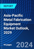 Asia-Pacific Metal Fabrication Equipment Market Outlook, 2029- Product Image