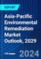 Asia-Pacific Environmental Remediation Market Outlook, 2029 - Product Image