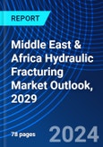 Middle East & Africa Hydraulic Fracturing Market Outlook, 2029- Product Image
