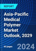 Asia-Pacific Medical Polymer Market Outlook, 2029- Product Image