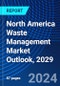 North America Waste Management Market Outlook, 2029 - Product Image