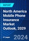 North America Mobile Phone Insurance Market Outlook, 2029 - Product Image