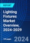 Lighting Fixtures Market Overview, 2024-2029 - Product Image