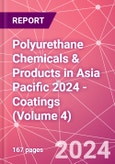 Polyurethane Chemicals & Products in Asia Pacific 2024 - Coatings (Volume 4)- Product Image