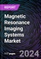 Magnetic Resonance Imaging Systems Market by Architecture Type, Field Strength, Regional Outlook - Global Forecast up to 2030 - Product Image