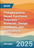 Phthalocyanine-Based Functional Polymeric Materials. Design, Synthesis, and Applications. Edition No. 1- Product Image