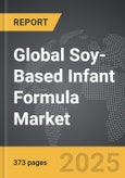 Soy-Based Infant Formula - Global Strategic Business Report- Product Image