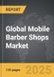 Mobile Barber Shops - Global Strategic Business Report - Product Image
