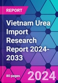 Vietnam Urea Import Research Report 2024-2033- Product Image