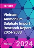 Vietnam Ammonium Sulphate Import Research Report 2024-2033- Product Image