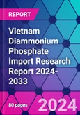 Vietnam Diammonium Phosphate Import Research Report 2024-2033- Product Image