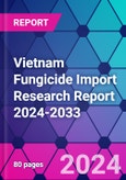 Vietnam Fungicide Import Research Report 2024-2033- Product Image