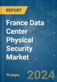 France Data Center Physical Security - Market Share Analysis, Industry Trends & Statistics, Growth Forecasts (2024 - 2029)- Product Image