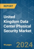 United Kingdom Data Center Physical Security - Market Share Analysis, Industry Trends & Statistics, Growth Forecasts (2024 - 2029)- Product Image