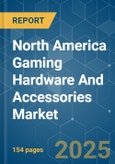 North America Gaming Hardware And Accessories - Market Share Analysis, Industry Trends & Statistics, Growth Forecasts (2025 - 2030)- Product Image