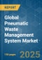 Global Pneumatic Waste Management System - Market Share Analysis, Industry Trends & Statistics, Growth Forecasts (2025 - 2030) - Product Image