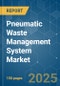 Global Pneumatic Waste Management System - Market Share Analysis, Industry Trends & Statistics, Growth Forecasts (2025 - 2030) - Product Image