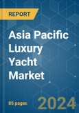 Asia Pacific Luxury Yacht - Market Share Analysis, Industry Trends & Statistics, Growth Forecasts (2024 - 2029)- Product Image