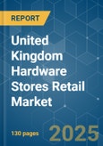 United Kingdom Hardware Stores Retail - Market Share Analysis, Industry Trends & Statistics, Growth Forecasts (2025 - 2030)- Product Image
