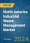 North America Industrial Waste Management - Market Share Analysis, Industry Trends & Statistics, Growth Forecasts (2024 - 2029) - Product Thumbnail Image