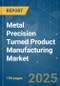 Metal Precision Turned Product Manufacturing - Market Share Analysis, Industry Trends & Statistics, Growth Forecasts (2024 - 2029) - Product Image