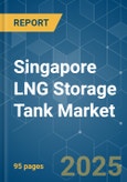 Singapore LNG Storage Tank - Market Share Analysis, Industry Trends & Statistics, Growth Forecasts (2025 - 2030)- Product Image