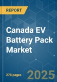 Canada EV Battery Pack - Market Share Analysis, Industry Trends & Statistics, Growth Forecasts (2025 - 2029)- Product Image
