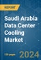 Saudi Arabia Data Center Cooling - Market Share Analysis, Industry Trends & Statistics, Growth Forecasts (2024 - 2030) - Product Image