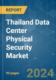 Thailand Data Center Physical Security - Market Share Analysis, Industry Trends & Statistics, Growth Forecasts (2024 - 2029)- Product Image