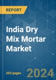 India Dry Mix Mortar - Market Share Analysis, Industry Trends & Statistics, Growth Forecasts (2024 - 2030)- Product Image