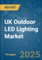UK Outdoor LED Lighting - Market Share Analysis, Industry Trends & Statistics, Growth Forecasts (2025 - 2030) - Product Thumbnail Image