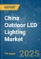 China Outdoor LED Lighting - Market Share Analysis, Industry Trends & Statistics, Growth Forecasts (2025 - 2030) - Product Image