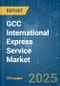 GCC International Express Service - Market Share Analysis, Industry Trends & Statistics, Growth Forecasts (2025 - 2030) - Product Image
