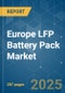 Europe LFP Battery Pack - Market Share Analysis, Industry Trends & Statistics, Growth Forecasts (2025 - 2029) - Product Thumbnail Image
