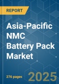 Asia-Pacific NMC Battery Pack - Market Share Analysis, Industry Trends & Statistics, Growth Forecasts (2025 - 2029)- Product Image