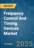 Frequency Control And Timing Devices - Market Share Analysis, Industry Trends & Statistics, Growth Forecasts (2025 - 2030)- Product Image